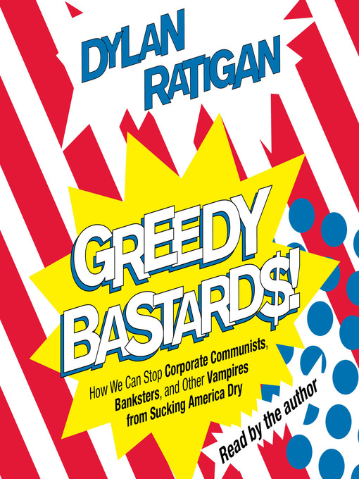 Title details for Greedy Bastards by Dylan Ratigan - Available